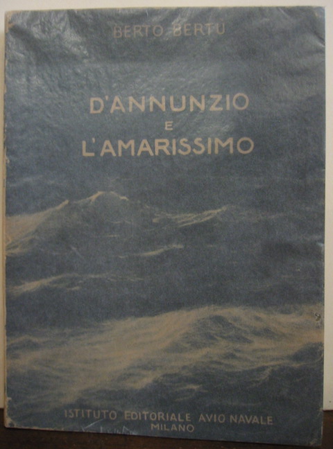 Berto Bertù D'Annunzio e l'Amarissimo Anno IX E.F. (1931) Milano Istituto Editoriale Avio-Navale